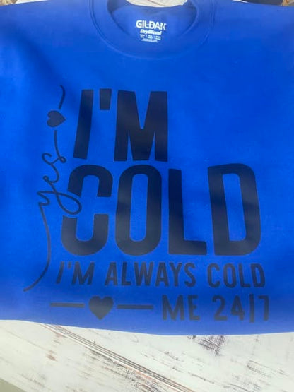 I am always Cold Sweatshirt