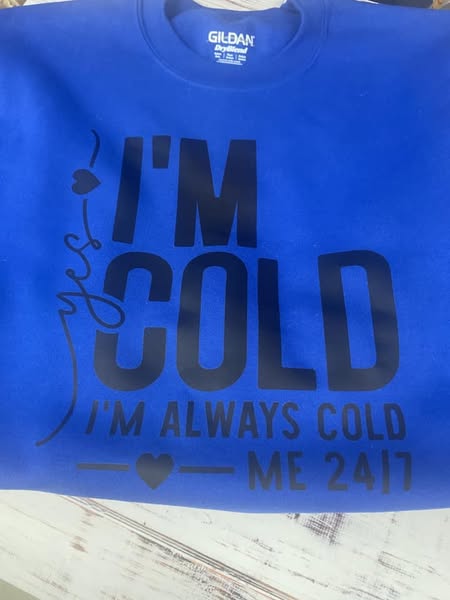 I am always Cold Sweatshirt