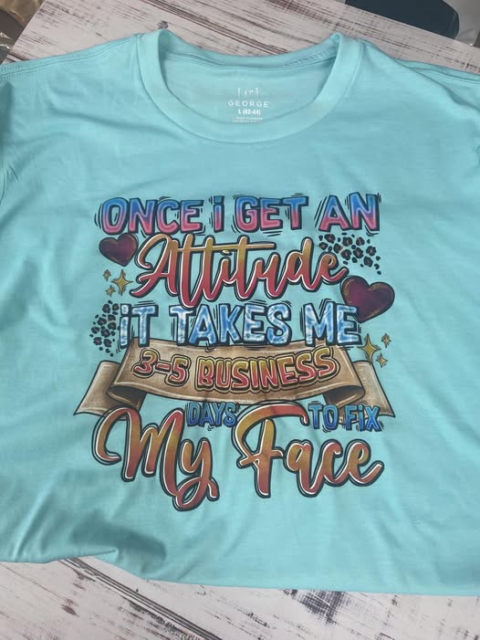 Once I get an attitude - t-shirt